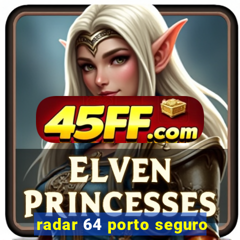 radar 64 porto seguro